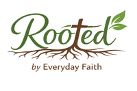 Rooted by Everyday Faith