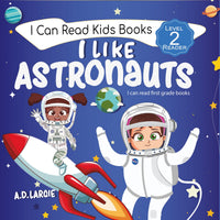 I Like Astronauts : Astronaut book for girls: Kids space book level 2 (I can read first grade books)