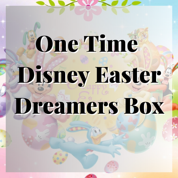 Ultimate Disney Easter Dreamers Box (One Time Box)