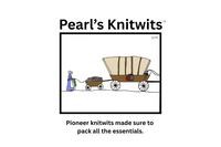Sample Cartoon: Every knitter knows it's better to have too much yarn than too little. Pioneer women likely agreed. Have stash, will travel!