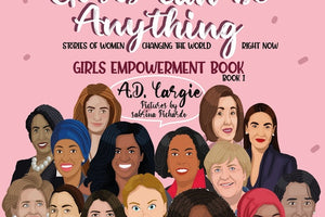 Girls Can Be Anything: Stories of Women Changing The World Right Now (Book 1)