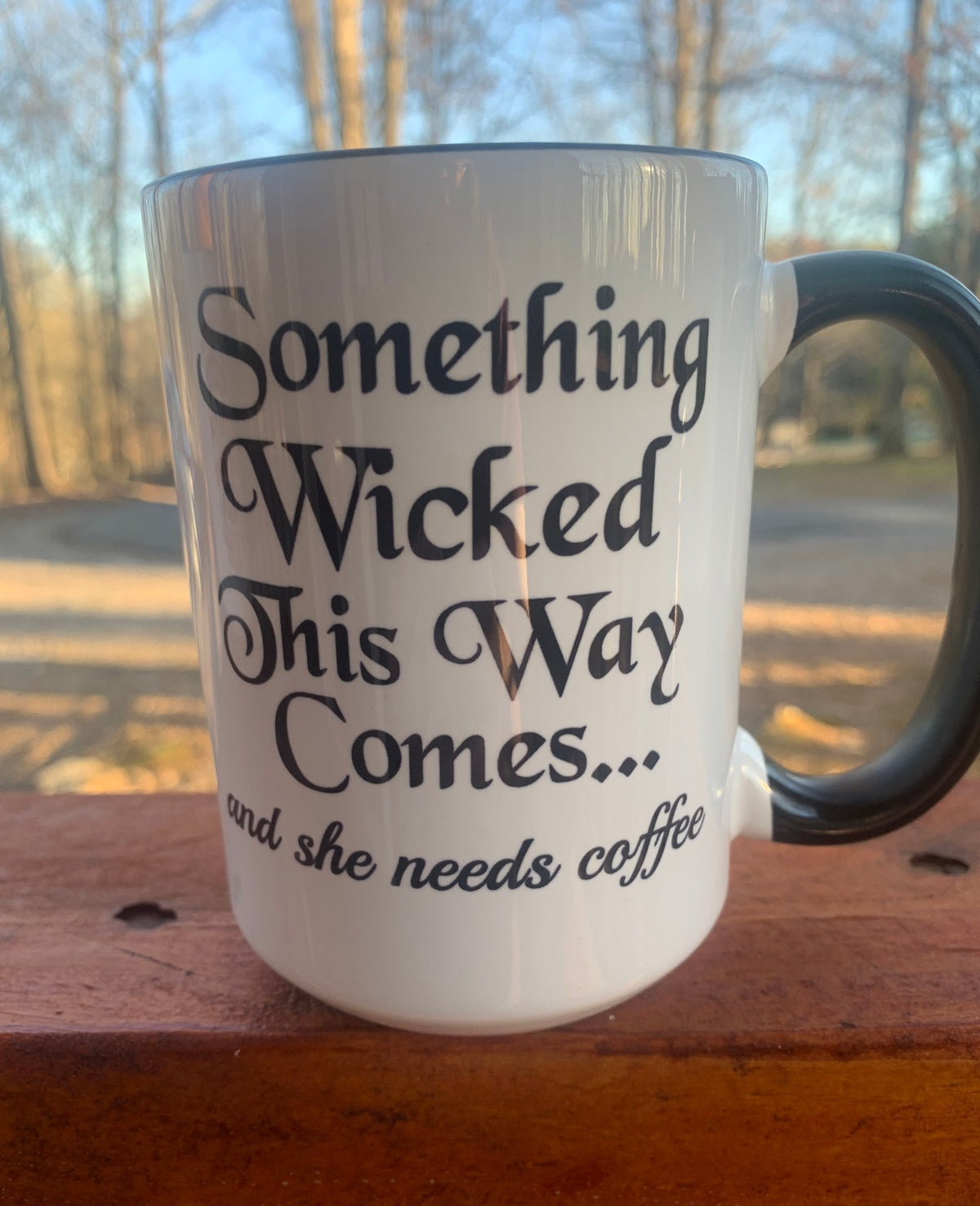 Something Wicked This Way Comes, and She Needs Coffee - 15 ounce Ceramic Mug