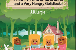 The Three Bears and a Very Hungry Goldilocks: A Classic fairy tale About Hungary, Adoption and Family (Stories For Toddlers)