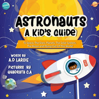 Astronauts: A Kid's Guide To Space, The Stars, Planets, The Solar System, The Moon and Flying Out Of This World