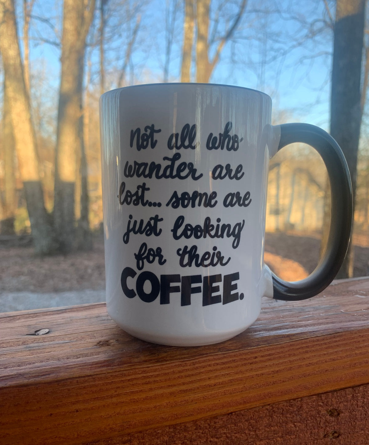 Not All Who Wander Are Lost, Some Are Just Looking for Their Coffee - 15 ounce Ceramic Mug