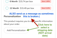 personalize the shipping date AND message us your date as sometimes the button is broken