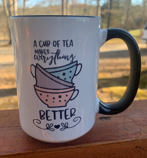 A Cup of Tea Makes Everything Better - 15 ounce Ceramic Mug
