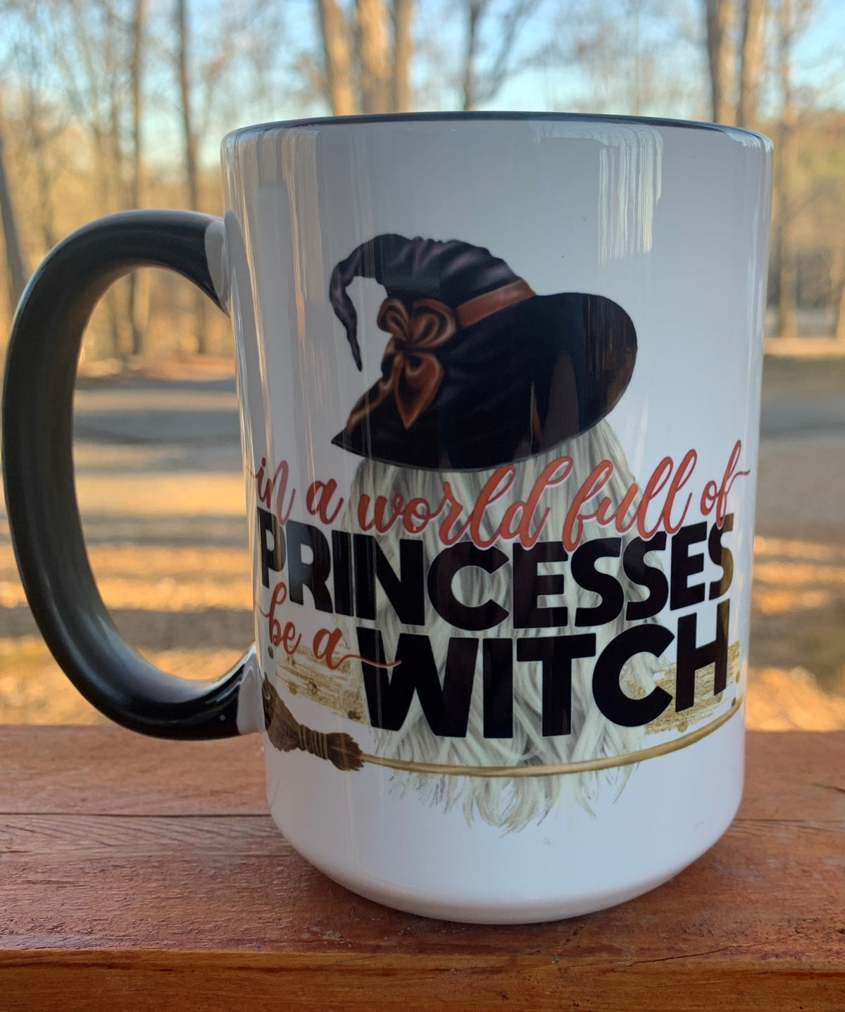 In a World Full of Princesses, Be a Witch - 15 ounce Ceramic Mug
