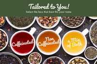 Choose between caffeinated, caffeine-free, or a mix of both in each WeSteep Monthly Tea Subscription Box.