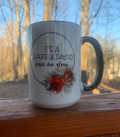It's a Beautiful Day to Leave Me Alone - 15 ounce Ceramic Mug
