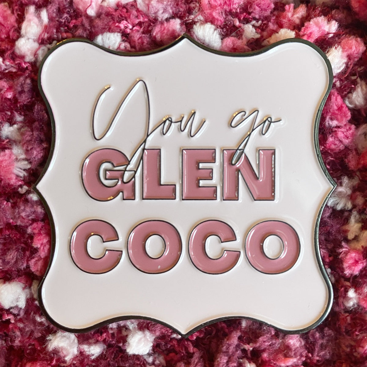 You Go Glen Coco Enamel Pin