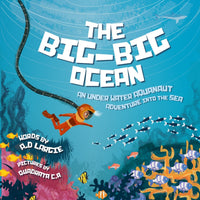 The Big-Big Ocean: An Underwater Aquanaut Adventure Into The Sea (Astronaut) (Kid's Guide Book 2)