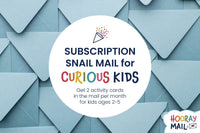 Hooray Mail is subscription snail mail for curious kids ages 2-5. Get 2 activity cards in the mail per month.
