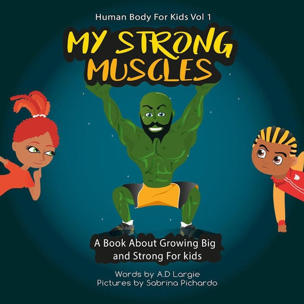 My Strong Muscles A Book About Growing Big and Strong For Kids (Human Body For Kids)