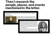 Then I research the people and events discussed in the letter. I provide context for the time the letter was written. 
