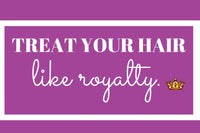 Treat Your Hair Like Royalty with a gold crown written in white letters against a purple background 