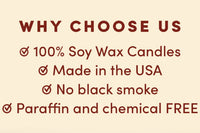 Why Choose Us - 100% Soy Wax, Made in the USA, No Black Smoke, Paraffin and Chemical Free.
