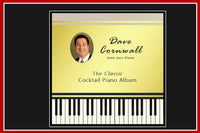 The Cocktail Piano Box by Dave Cornwall. Jazz standards, pop tunes, show tunes, relaxing and soothing solo piano for young old