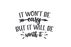 It Won't Be Easy But It Will Be Worth It