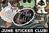 June sticker club with holographic let’s get lit and clear people give me the creeps stickers. Also had a glow in the dark free hugs sticker