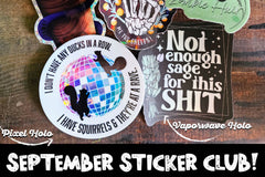September sticker club with new pixel holographic squirrel sticker and vaporwave holographic not enough sage.