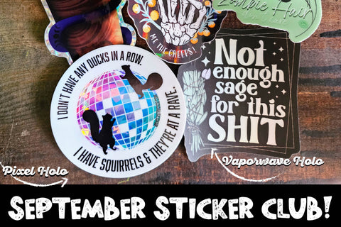 September sticker club with new pixel holographic squirrel sticker and vaporwave holographic not enough sage.
